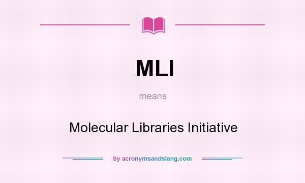 What does MLI mean? It stands for Molecular Libraries Initiative