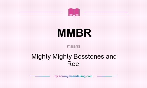 What does MMBR mean? It stands for Mighty Mighty Bosstones and Reel