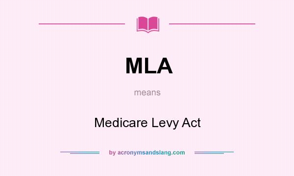 What does MLA mean? It stands for Medicare Levy Act