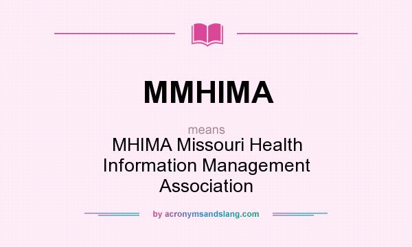 What does MMHIMA mean? It stands for MHIMA Missouri Health Information Management Association