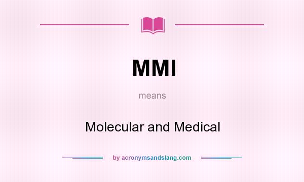 What does MMI mean? It stands for Molecular and Medical