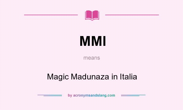 What does MMI mean? It stands for Magic Madunaza in Italia