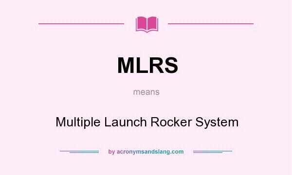 What does MLRS mean? It stands for Multiple Launch Rocker System