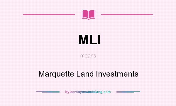 What does MLI mean? It stands for Marquette Land Investments