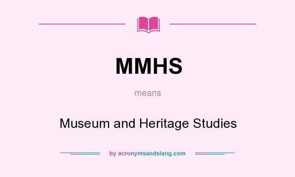 What does MMHS mean? It stands for Museum and Heritage Studies
