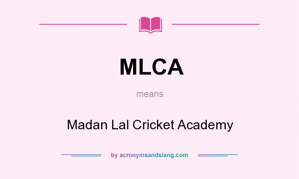 What does MLCA mean? It stands for Madan Lal Cricket Academy