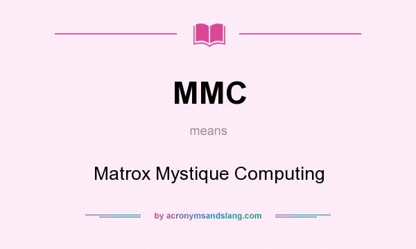 What does MMC mean? It stands for Matrox Mystique Computing