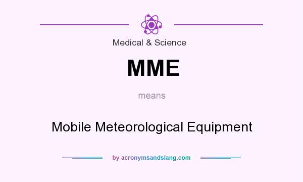 What does MME mean? It stands for Mobile Meteorological Equipment