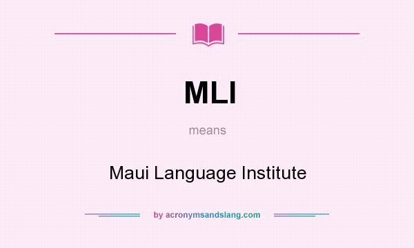 What does MLI mean? It stands for Maui Language Institute