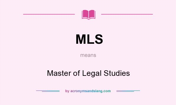 What does MLS mean? It stands for Master of Legal Studies