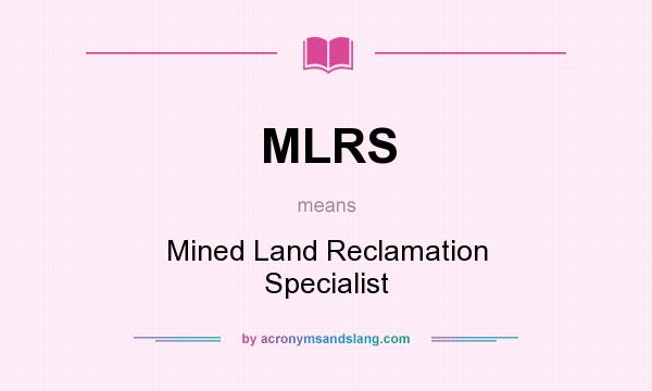 What does MLRS mean? It stands for Mined Land Reclamation Specialist