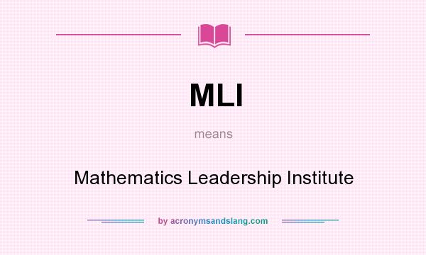 What does MLI mean? It stands for Mathematics Leadership Institute