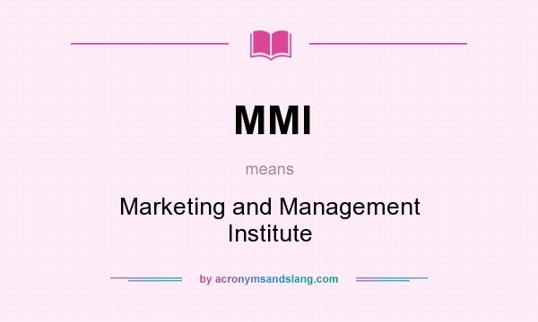 What does MMI mean? It stands for Marketing and Management Institute