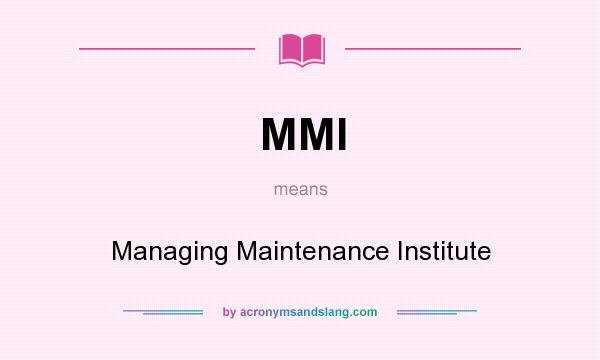 What does MMI mean? It stands for Managing Maintenance Institute