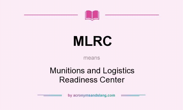 What does MLRC mean? It stands for Munitions and Logistics Readiness Center