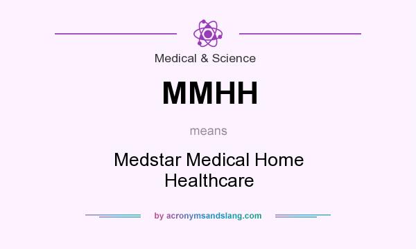 What does MMHH mean? It stands for Medstar Medical Home Healthcare