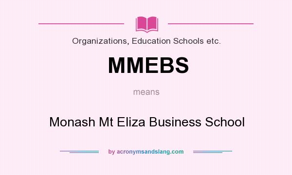 What does MMEBS mean? It stands for Monash Mt Eliza Business School