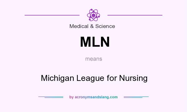 What does MLN mean? It stands for Michigan League for Nursing