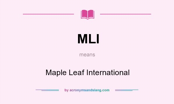 What does MLI mean? It stands for Maple Leaf International
