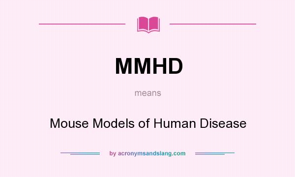 What does MMHD mean? It stands for Mouse Models of Human Disease