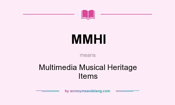 What does MMHI mean? It stands for Multimedia Musical Heritage Items