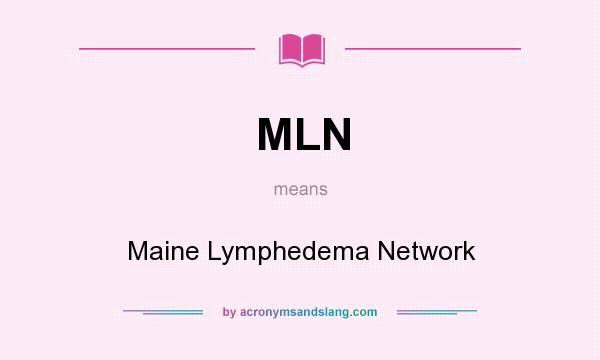 What does MLN mean? It stands for Maine Lymphedema Network