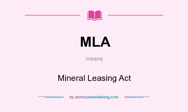 What does MLA mean? It stands for Mineral Leasing Act