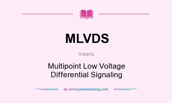 What does MLVDS mean? It stands for Multipoint Low Voltage Differential Signaling