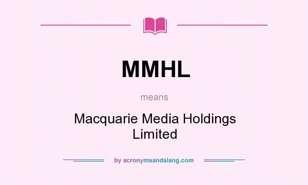 What does MMHL mean? It stands for Macquarie Media Holdings Limited
