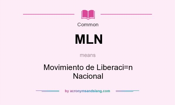 What does MLN mean? It stands for Movimiento de Liberaci=n Nacional