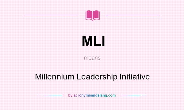 What does MLI mean? It stands for Millennium Leadership Initiative