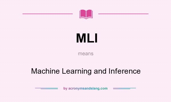 What does MLI mean? It stands for Machine Learning and Inference