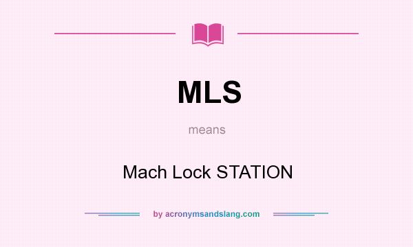 What does MLS mean? It stands for Mach Lock STATION