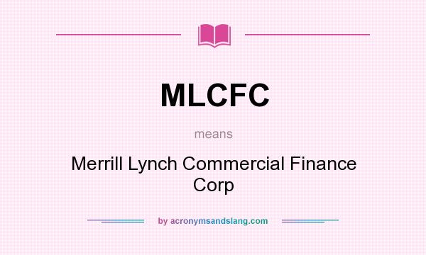 What does MLCFC mean? It stands for Merrill Lynch Commercial Finance Corp
