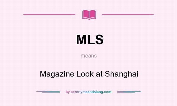 What does MLS mean? It stands for Magazine Look at Shanghai