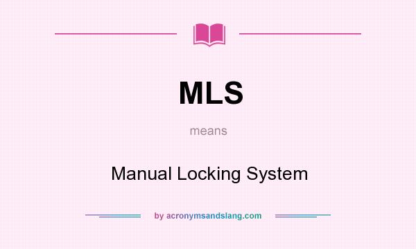 What does MLS mean? It stands for Manual Locking System