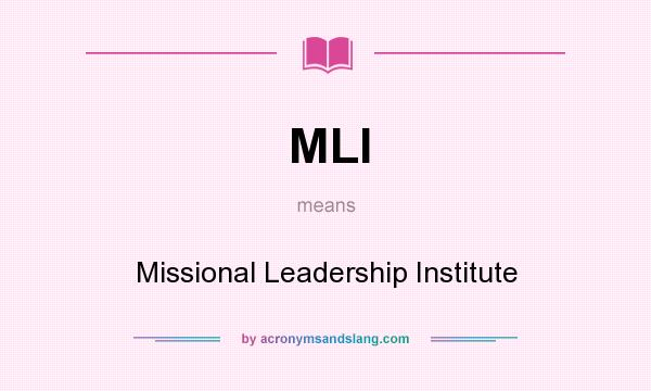 What does MLI mean? It stands for Missional Leadership Institute