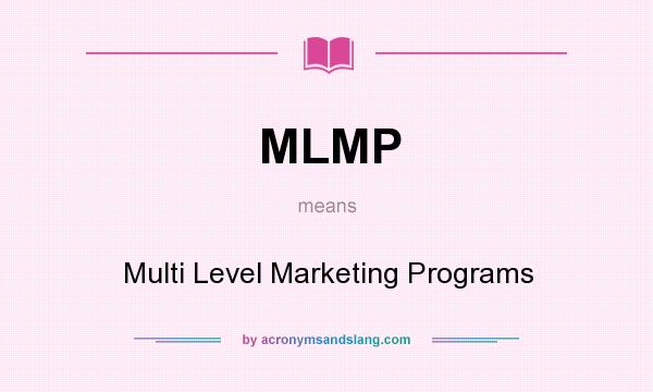 What does MLMP mean? It stands for Multi Level Marketing Programs