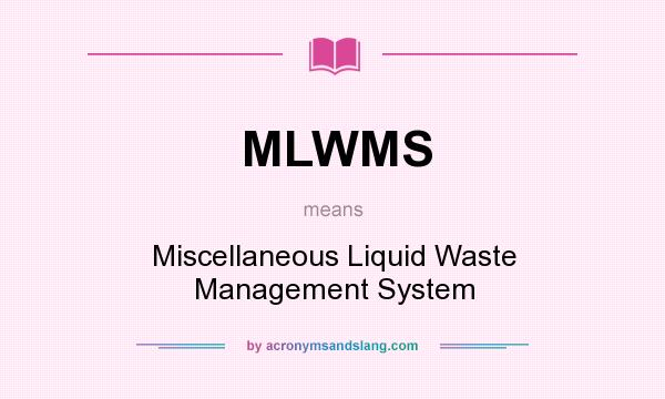 What does MLWMS mean? It stands for Miscellaneous Liquid Waste Management System