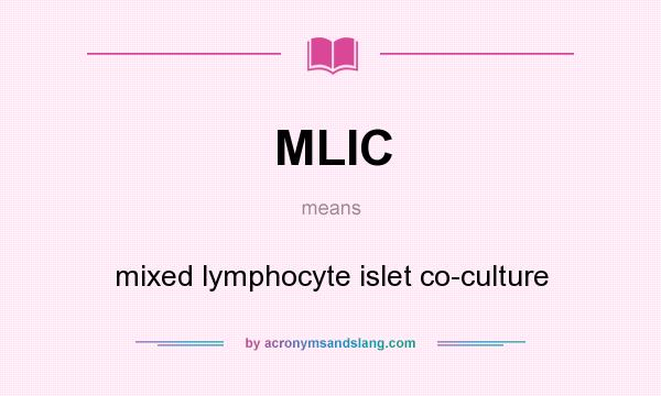 What does MLIC mean? It stands for mixed lymphocyte islet co-culture