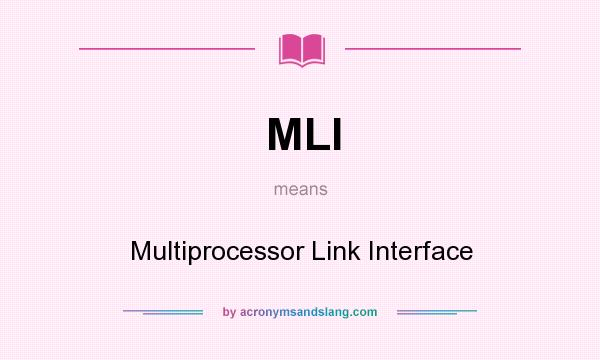 What does MLI mean? It stands for Multiprocessor Link Interface