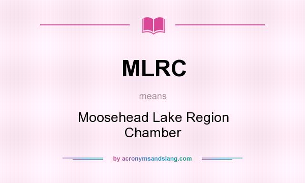 What does MLRC mean? It stands for Moosehead Lake Region Chamber