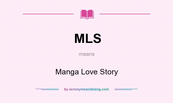 What does MLS mean? It stands for Manga Love Story