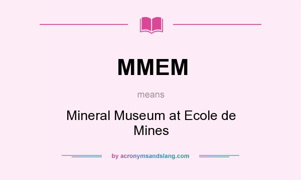 What does MMEM mean? It stands for Mineral Museum at Ecole de Mines