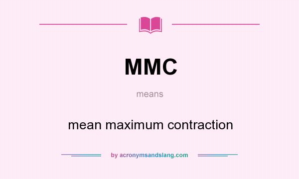 What does MMC mean? It stands for mean maximum contraction