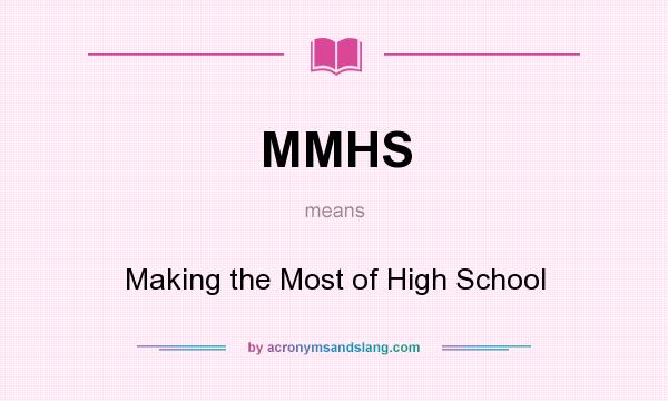 What does MMHS mean? It stands for Making the Most of High School