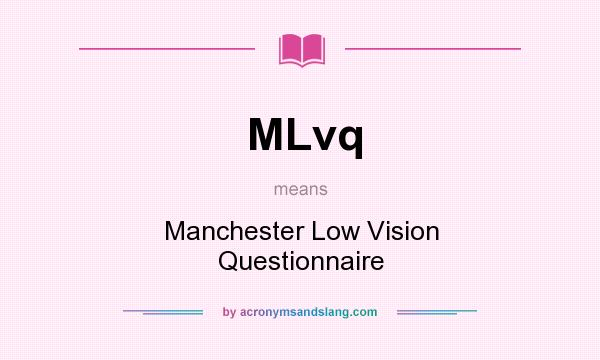 What does MLvq mean? It stands for Manchester Low Vision Questionnaire
