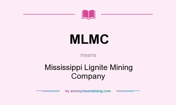 What does MLMC mean? It stands for Mississippi Lignite Mining Company