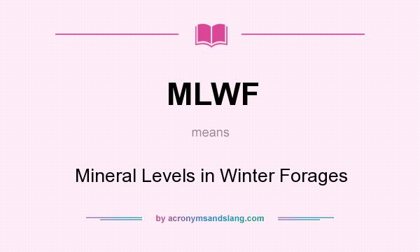 What does MLWF mean? It stands for Mineral Levels in Winter Forages