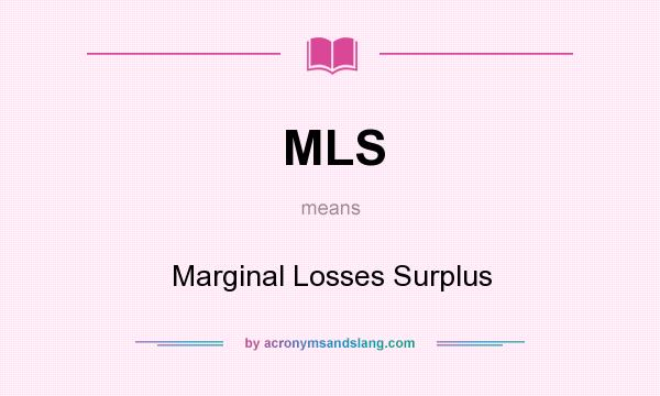 What does MLS mean? It stands for Marginal Losses Surplus
